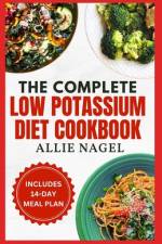 The Complete Low Potassium Diet Cookbook af Allie Nagel