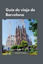 Guía de Viaje de Barcelona 2024 af Catherine D Osborn