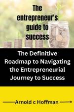 The entrepreneur's guide to success af Arnold C Hoffman