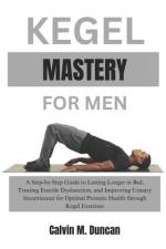 Kegel Mastery For Men af Calvin M Duncan