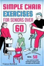 Simple Chair Exercises for Seniors Over 60 af Franco Richard
