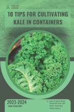 10 Tips For Cultivating Kale in Containers af Van Doichev