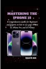 Mastering the iPhone 15 af Edward M Davis