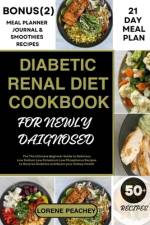Diabetic Renal Diet Cookbook for Newly Daignosed af Lorene Peachey