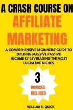 A Crash Course on Affiliate Marketing af William R Quick