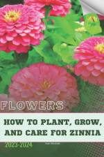 How to Plant, Grow, and Care For Zinnia af Ivan Moshak