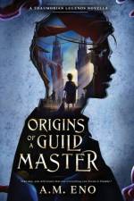 Origins of a Guild Master af A M Eno