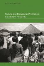 Areruya and Indigenous Prophetism in Northern Amazonia af Virginia (Researcher Amaral