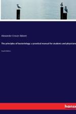 The principles of bacteriology: a practical manual for students and physicians
