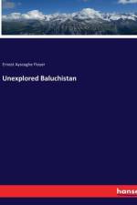 Unexplored Baluchistan af Ernest Ayscoghe Floyer