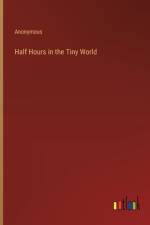 Half Hours in the Tiny World af Anonymous