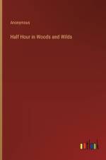 Half Hour in Woods and Wilds af Anonymous
