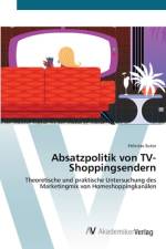 Absatzpolitik von TV-Shoppingsendern af Felicitas Sutor