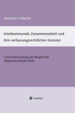 Interkommunale Zusammenarbeit und ihre verfassungsrechtlichen Grenzen af Benjamin Fadavian
