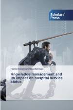 Knowledge management and its impact on hospital service status af Hamid Soleimani Souchelmaei