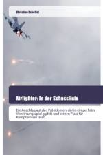 Airfighter: In der Schusslinie af Christian Scheffel