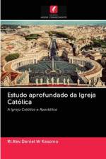 Estudo aprofundado da Igreja Catolica af Rt Rev Daniel W Kasomo