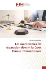 Les mécanismes de réparation devant la Cour Pénale Internationale af Casimir Bonkoungou