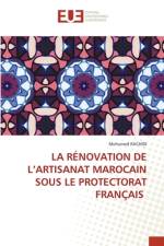LA RÉNOVATION DE L¿ARTISANAT MAROCAIN SOUS LE PROTECTORAT FRANÇAIS af Mohamed Rachidi
