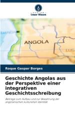 Geschichte Angolas aus der Perspektive einer integrativen Geschichtsschreibung af Roque Gaspar Borges