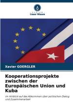 Kooperationsprojekte zwischen der Europäischen Union und Kuba af Xavier Goergler