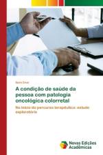 A condição de saúde da pessoa com patologia oncológica colorretal af Sara Cruz