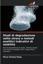 Studi di degradazione sotto stress e metodi analitici indicativi di stabilità af Mirza Shahed Baig