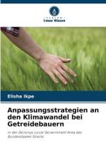 Anpassungsstrategien an den Klimawandel bei Getreidebauern af Elisha Ikpe
