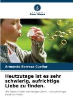Heutzutage ist es sehr schwierig, aufrichtige Liebe zu finden. af Armando Barraza Cuéllar