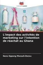 L'impact des activités de marketing sur l'intention de réachat au Ghana af Nana Oppong Mensah-Bonsu