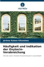 Häufigkeit und Indikation der Oxytocin-Verabreichung af Jérôme Kabwe Kikombwe
