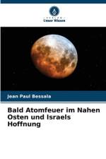 Bald Atomfeuer im Nahen Osten und Israels Hoffnung af Jean Paul Bessala