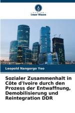 Sozialer Zusammenhalt in Côte d'Ivoire durch den Prozess der Entwaffnung, Demobilisierung und Reintegration DDR af Léopold Nangorgo Yéo