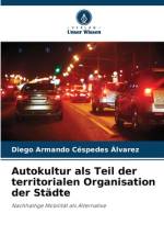 Autokultur als Teil der territorialen Organisation der Städte af Diego Armando Céspedes Álvarez