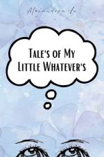 Tales of My Little Whatevers af Alexandria Lu
