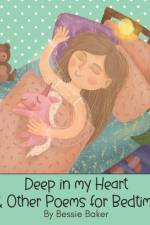 Deep in my Heart & Other Gentle Poems for Bedtime af Bessie Baker