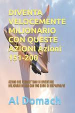 DIVENTA VELOCEMENTE MILIONARIO CON QUESTE AZIONI Azioni 151-200 af Al Domach