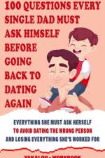 100 Questions Every Single Dad Must Ask Himself Before Going Back To Dating Again af Yakalou Media