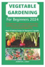 Vegetable Gardening For Beginners 2024 af Jennifer J Gray