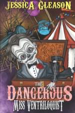The Dangerous Miss Ventriloquist af Jessica Gleason