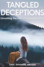 Tangled Deceptions af Isaac Banahene Amoyaw