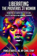 Liberating the Proverbs 31 Woman af Pamela Bartee