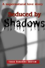 Seduced By Shadows af Isaac Banahene Amoyaw