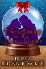 Christmas Through a Snow Globe af Trisha Ridinger McKee