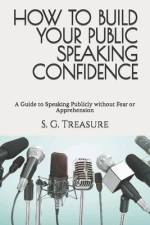 How to Build Your Public Speaking Confidence af S G Treasure
