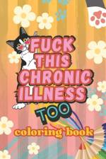 Fuck this Chronic Illness Too af Color-Me-Crazy Designz