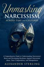 Unmasking Narcissism Across Time and Cultures af Alexander Sterling