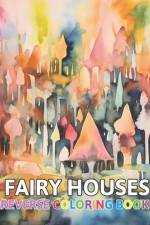 Fairy Houses Reverse Coloring Book af Thora Towne