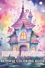 Fairy Houses Reverse Coloring Book af Erwin Feeney