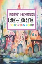 Fairy Houses Reverse Coloring Book af Florence Spencer
